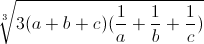 sqrt[3]{3(a+b+c)(frac{1}{a}+frac{1}{b}+frac{1}{c})}