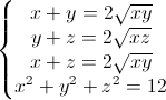 left{begin{matrix}x+y=2sqrt{xy}y+z=2sqrt{xz}x+z=2sqrt{xy}x^{2}+y^{2}+z^{2}=12end{matrix}right.
