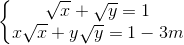left{begin{matrix} sqrt{x}+sqrt{y}=1xsqrt{x}+ysqrt{y}=1-3m end{matrix}right.
