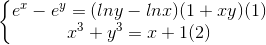 left{begin{matrix} e^{x}-e^{y}=(lny-lnx)(1+xy) (1) &  x^{3}+y^{3}=x+1(2) & end{matrix}right.