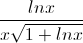 frac{lnx}{xsqrt{1+lnx}}