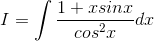 I =int frac{1+xsinx}{cos^{2}x}dx