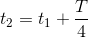 t_{2}= t_{1}+frac{T}{4}
