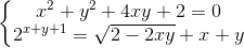 left{begin{matrix} x^{2}+y^{2}+4xy+2=02^{x+y+1}=sqrt{2-2xy}+x+y end{matrix}right.