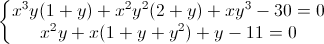 left{begin{matrix}x^{3}y(1+y)+x^{2}y^{2}(2+y)+xy^{3}-30=0x^{2}y+x(1+y+y^{2})+y-11=0end{matrix}right.